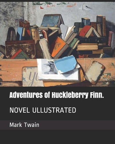 Adventures of Huckleberry Finn.: Novel Ullustrated