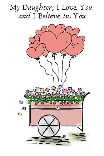 My Daughter, I Love You and I Believe in You