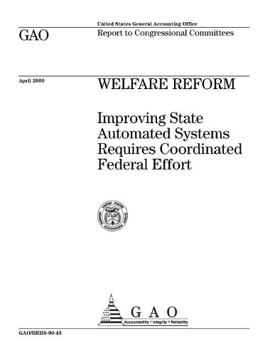 Welfare Reform: Improving State Automated Systems Requires Coordinated Federal Effort