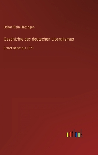 Geschichte des deutschen Liberalismus: Erster Band: bis 1871