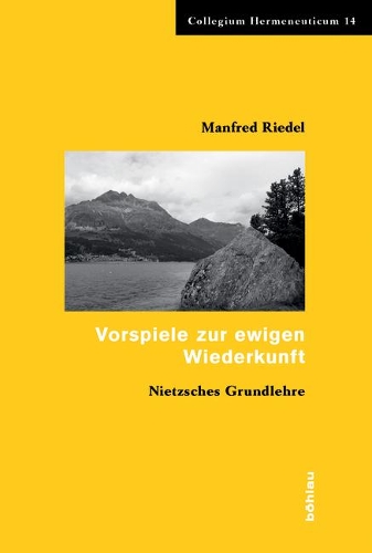 Vorspiele Zur Ewigen Wiederkunft: Nietzsches Grundlehre(14 Collegium Hermeneuticum)