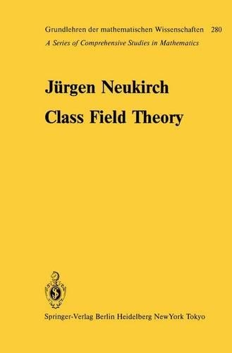 Class Field Theory: (280 Grundlehren der Mathematischen Wissenschaften)