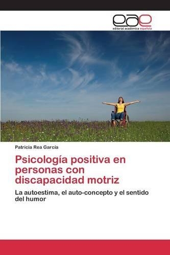 Psicología positiva en personas con discapacidad motriz: (Spanish)