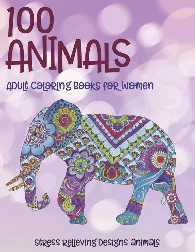 Adult Coloring Books for Women - 100 Animals - Stress Relieving Designs Animals