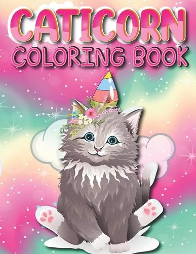 Caticorn Coloring Book: Amazing Cat Unicorn Book for Toddlers and Preschoolers Ages 4-8 cute Animal Coloring Cat Books For Kids 6-8 Who Loved cat Unicorn And Magic Coloring