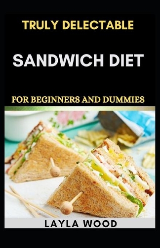 Truly Delectable Sandwich Diet For Beginners And Dummies