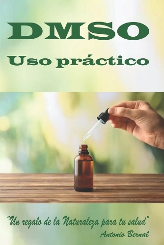 DMSO. Uso práctico: Libro DMSO, uso correcto del DMSO, guía práctica uso del DMSO, el uso del DMSO, uso del DMSO en combinación con otras sustancias, como usar el DMSO,