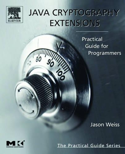 Java Cryptography Extensions: Practical Guide for Programmers(The Practical Guides)