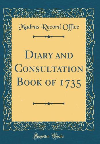 Diary and Consultation Book of 1735 (Classic Reprint)