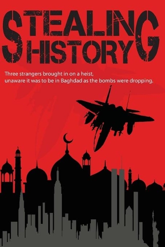 Stealing History: They Knew they had a job to do. They didnt know it was be theft in Baghdad, while the bombs were dropping. Inspired by true events.