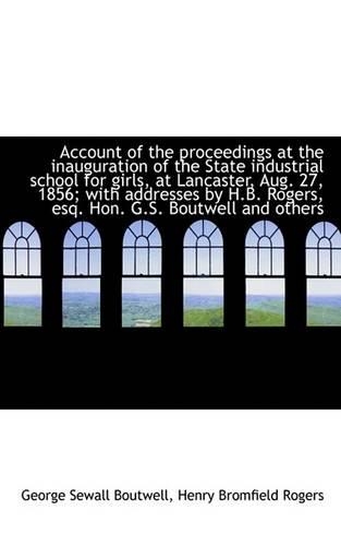 Account of the Proceedings at the Inauguration of the State Industrial School for Girls, at Lancaste: (English)