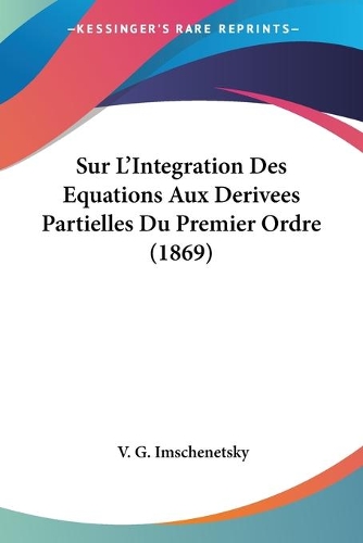 Sur L'Integration Des Equations Aux Derivees Partielles Du Premier Ordre (1869): (French)