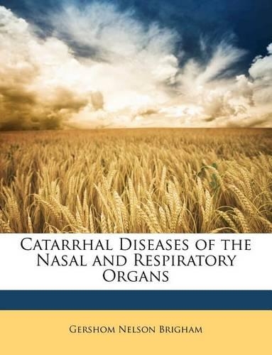 Catarrhal Diseases of the Nasal and Respiratory Organs
