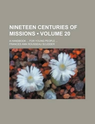 Nineteen Centuries of Missions (Volume 20); A Handbook for Young People: (English)