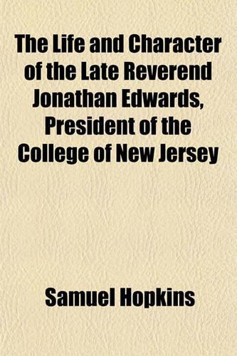 The Life and Character of the Late Reverend Jonathan Edwards, President of the College of New Jersey