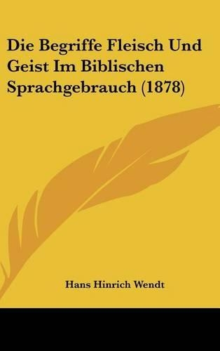 Die Begriffe Fleisch Und Geist Im Biblischen Sprachgebrauch (1878)