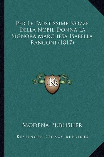Per Le Faustissime Nozze Della Nobil Donna La Signora Marchesa Isabella Rangoni (1817)