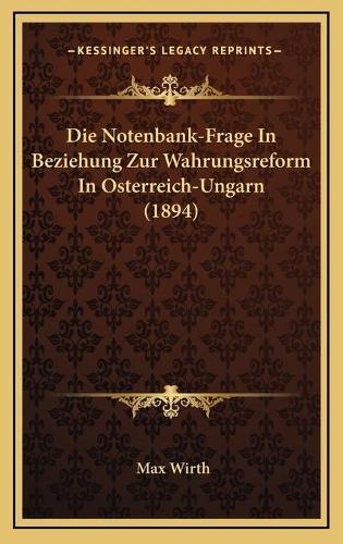 Die Notenbank-Frage In Beziehung Zur Wahrungsreform In Osterreich-Ungarn (1894)