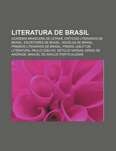 Literatura de Brasil: Academia Brasilena de Letras, Criticos Literarios de Brasil, Escritores de Brasil, Novelas de Brasil(Spanish)