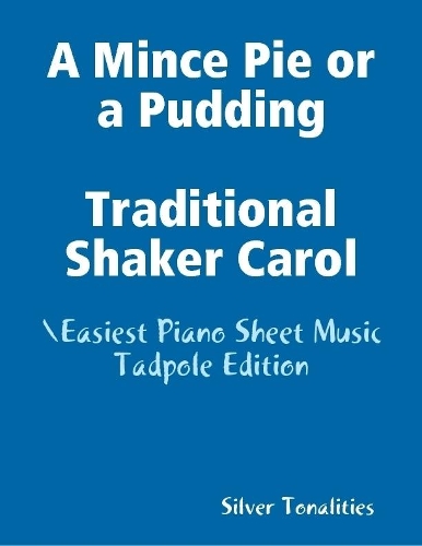 A Mince Pie or a Pudding Traditional Shaker Carol - Easiest Piano Sheet Music Tadpole Edition