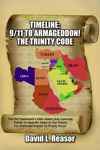Timeline: 9/11 TO ARMAGEDDON!: The Old Testament's After Adam (AA) Calendar Points To Specific Years In Our Future For Predicted Events To Finally Occur