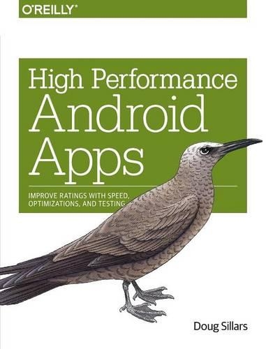 High Performance Android Apps: Improve Ratings with Speed, Optimizations, and Testing(English)