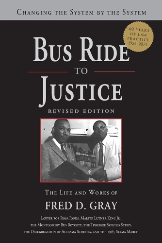 Bus Ride to Justice (Revised Edition): Changing the System by the System, the Life and Works of Fred Gray