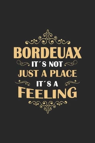 Bordeaux Its not just a place its a feeling