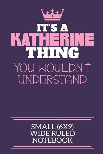 It's A Katherine Thing You Wouldn't Understand Small (6x9) Wide Ruled Notebook