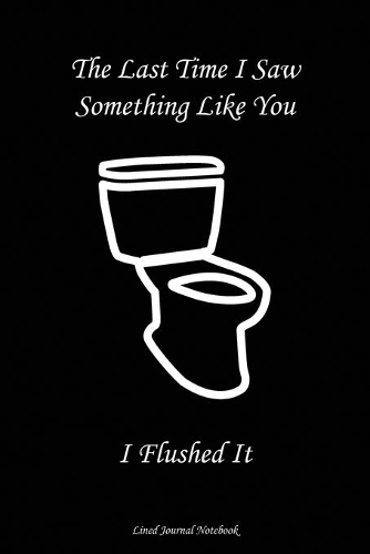 The Last Time I Saw Something Like You..........I Flushed It