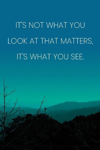 Inspirational Quote Notebook - 'It's Not What You Look At That Matters, It's What You See.' - Inspirational Journal to Write in