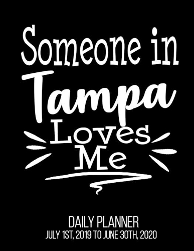 Someone In Tampa Loves Me Daily Planner July 1st, 2019 To June 30th, 2020: Long Distance Relationship Friend Daily Planner