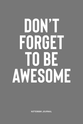 Don't Forget To Be Awesome