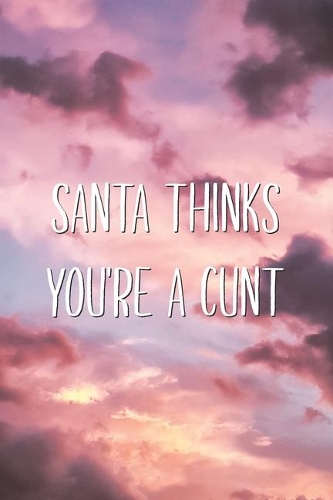 Santa Thinks You're A Cunt