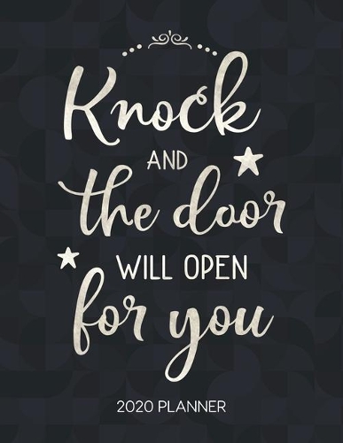 Knock And The Door Will Open For You 2020 Planner: Weekly Planner with Christian Bible Verses or Quotes Inside(98 Calendar Year 2020 January to December)