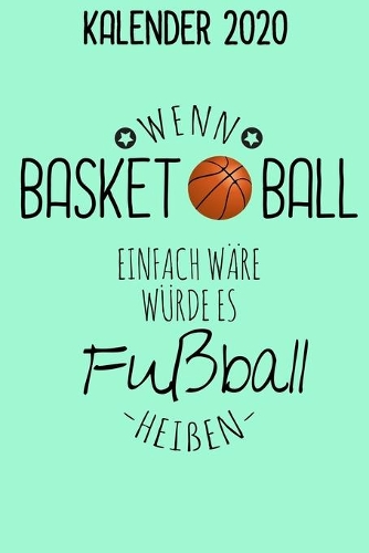 Kalender 2020 Basketball: Terminkalender 2020 Wenn Basketball einfach wäre Spruch für Basketball Fan / 6x9 Zoll 120 Seiten / Jahresplaner Basketballschaftmannschaft Basketbal