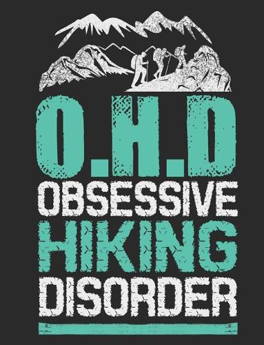 O.H.D. Obsessive Hiking Disorder