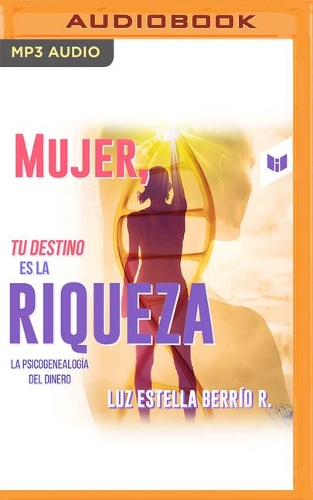 Mujer, Tu Destino Es La Riqueza
