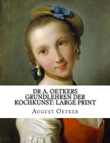 Dr A. Oetkers Grundlehren Der Kochkunst: Large Print