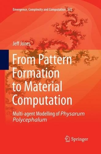 From Pattern Formation to Material Computation: Multi-agent Modelling of Physarum Polycephalum(15 Emergence, Complexity and Computation)