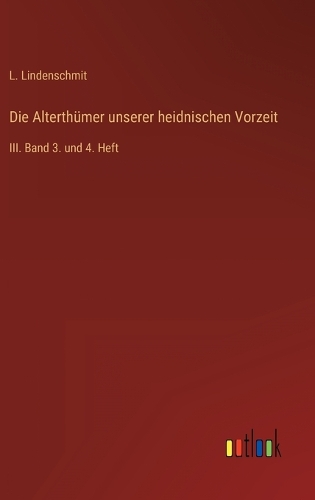 Die Alterthümer unserer heidnischen Vorzeit: III. Band 3. und 4. Heft