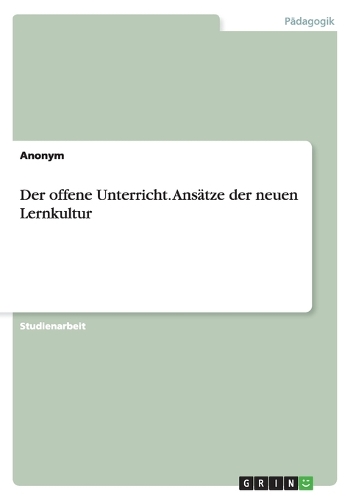 Der offene Unterricht. Ansätze der neuen Lernkultur: (German)