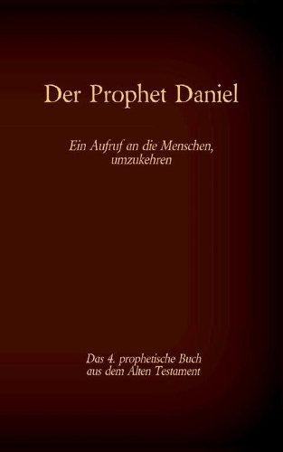 Der Prophet Daniel, das 4. prophetische Buch aus dem Alten Testament der BIbel