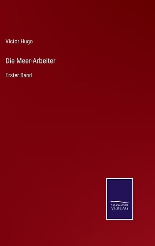 Die Meer-Arbeiter: Erster Band