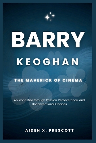 Barry Keoghan: THE MAVERICK OF CINEMA : An Icon's Rise through Passion, Perseverance, and Unconventional Choices