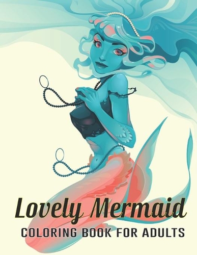 Lovely Mermaid Coloring Book for Adults: The Little Mermaid Coloring Book For Adults Girls and Boys
