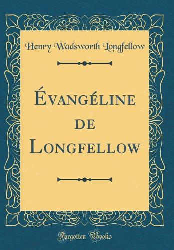 Évangéline de Longfellow (Classic Reprint)
