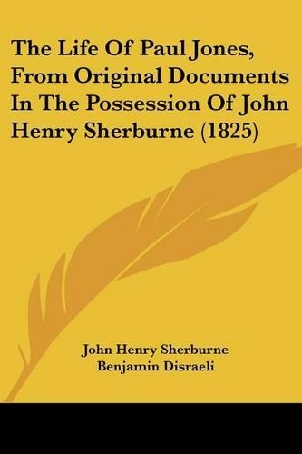 The Life Of Paul Jones, From Original Documents In The Possession Of John Henry Sherburne (1825)