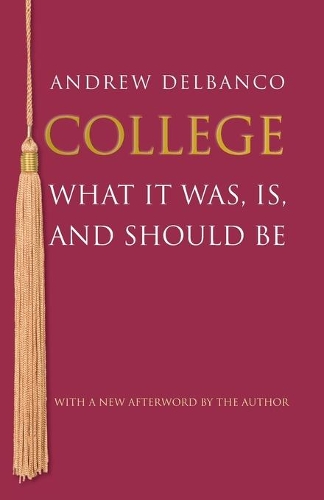 College: What It Was, Is, and Should Be - Updated Edition(The William G. Bowen Series)