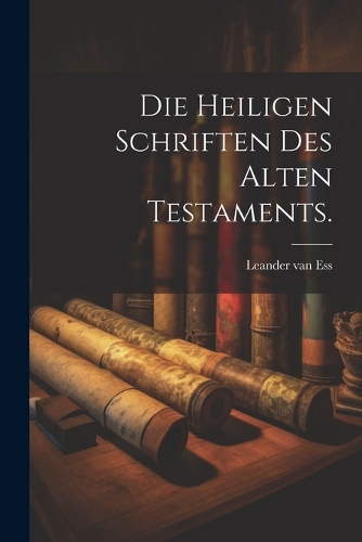 Die heiligen Schriften des Alten Testaments.